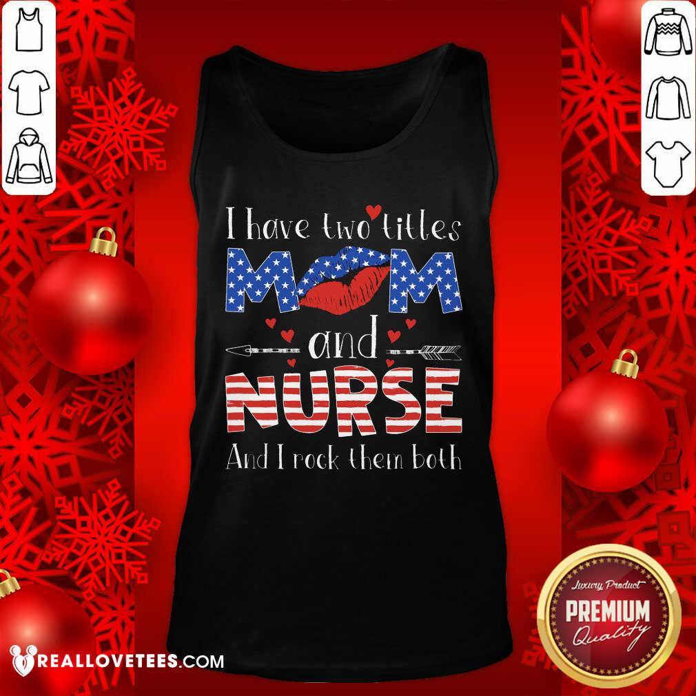 I Have Two Titles Mom And Nurse Shirt - Image 4