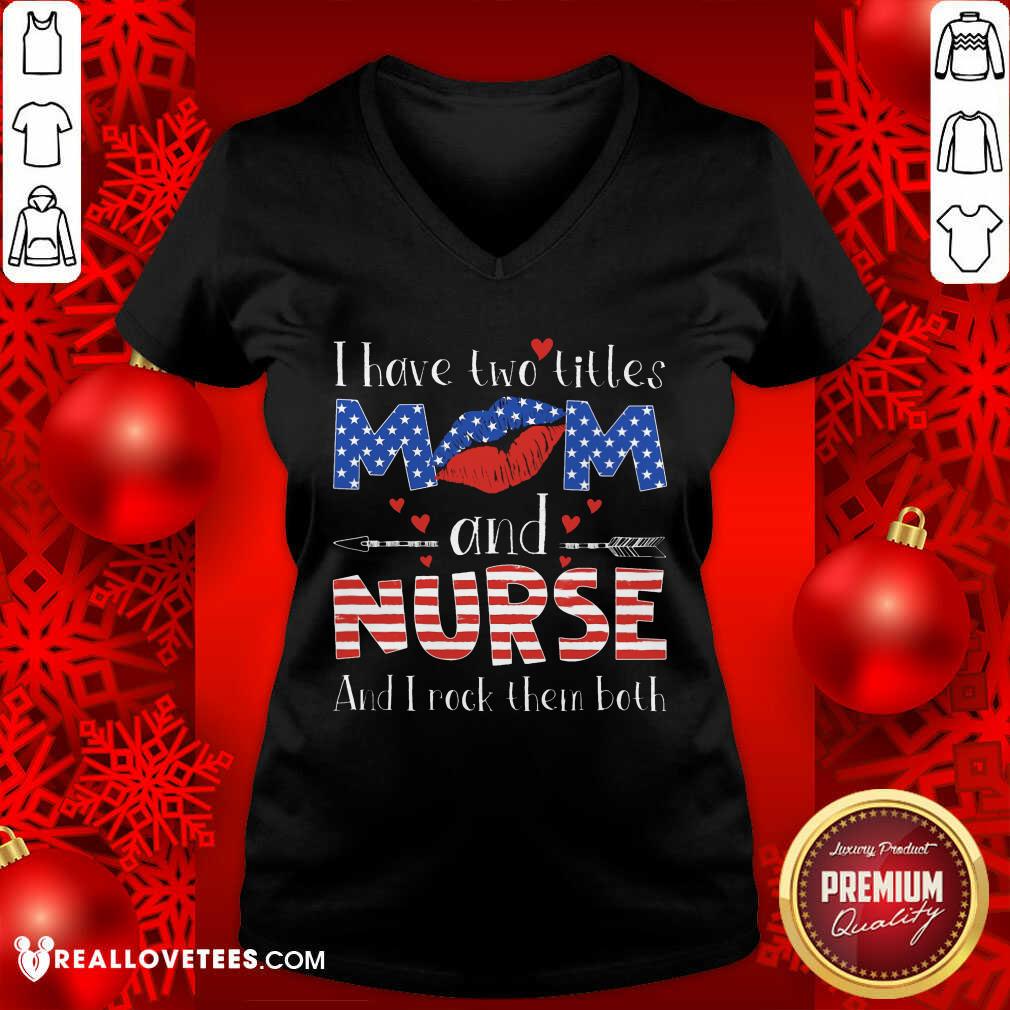 I Have Two Titles Mom And Nurse Shirt - Image 3