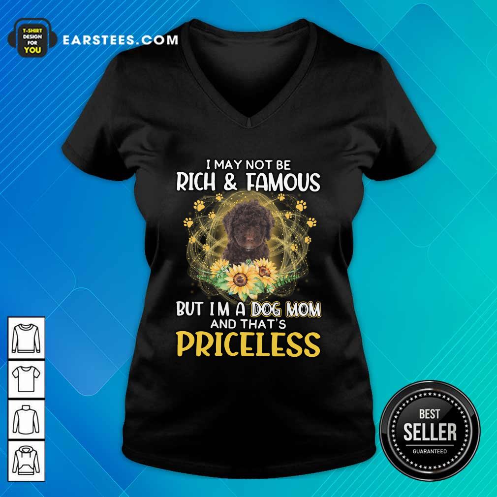 Top Spanish Water I May Not Be Rich And Famous But I'm A Dog Mom And That's Priceless Shirt - Image 3