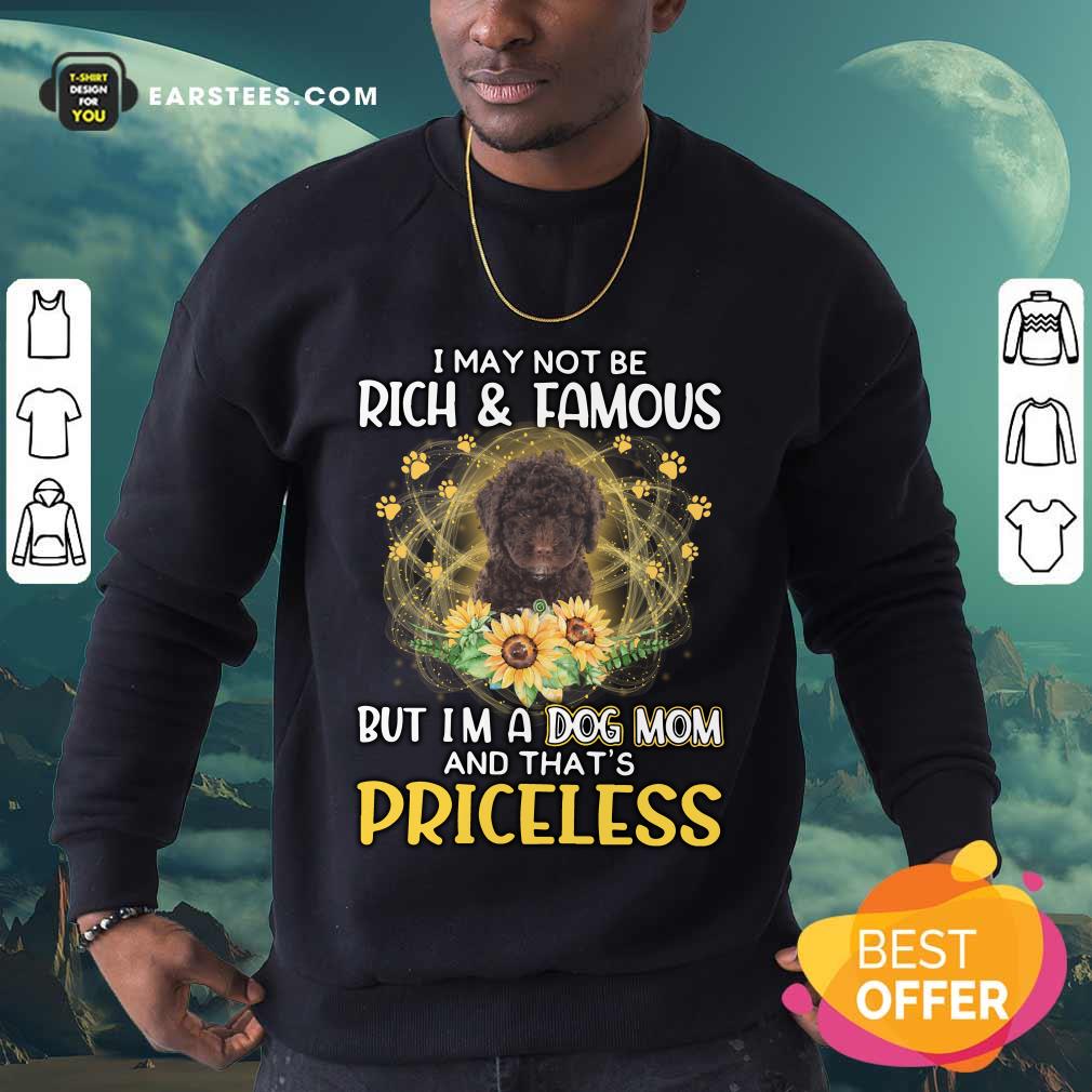 Top Spanish Water I May Not Be Rich And Famous But I'm A Dog Mom And That's Priceless Shirt - Image 5