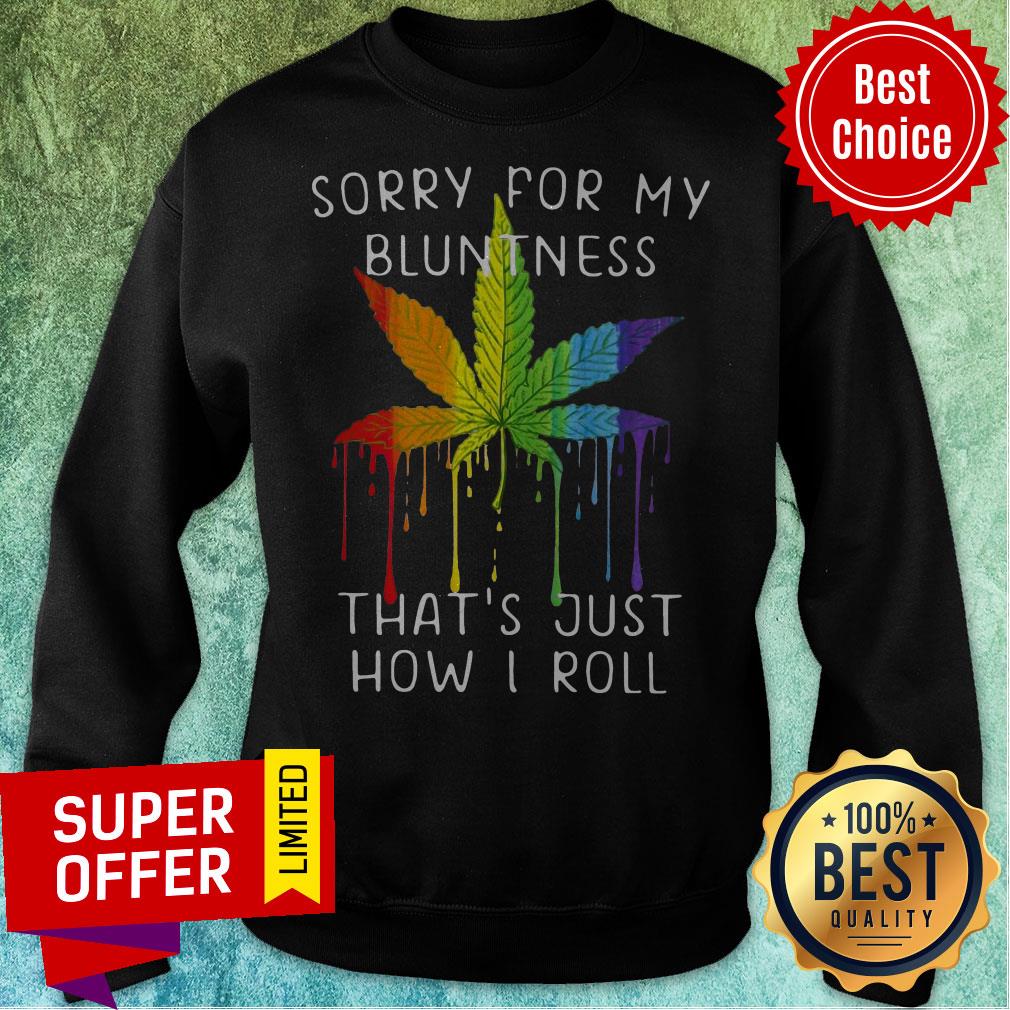Awesome Weed Sorry For My Bluntness Thats Just How I Roll Shirt - Image 2