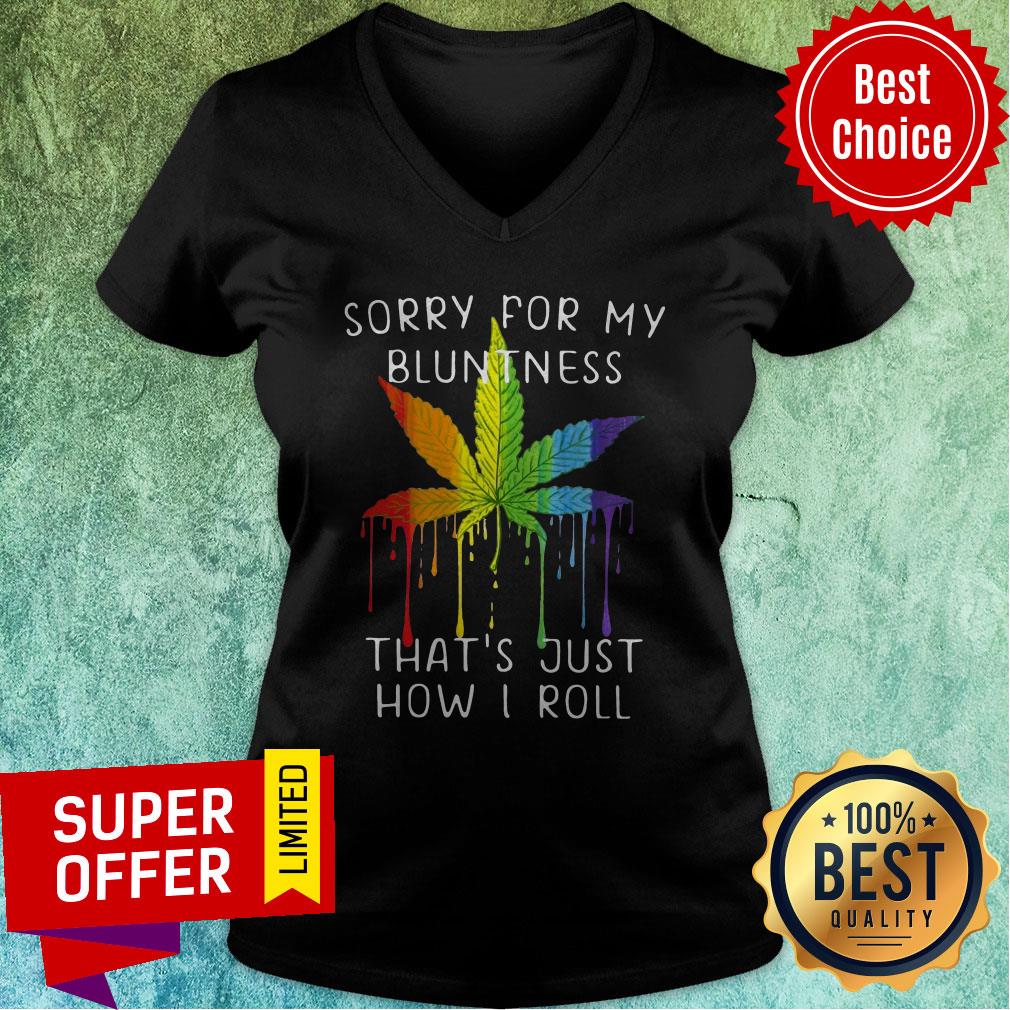 Awesome Weed Sorry For My Bluntness Thats Just How I Roll Shirt - Image 3