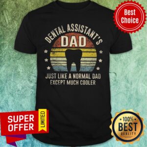 Dental Assistant’s Dad Just Like A Normal Dad Except Much Cooler Vintage Shirt