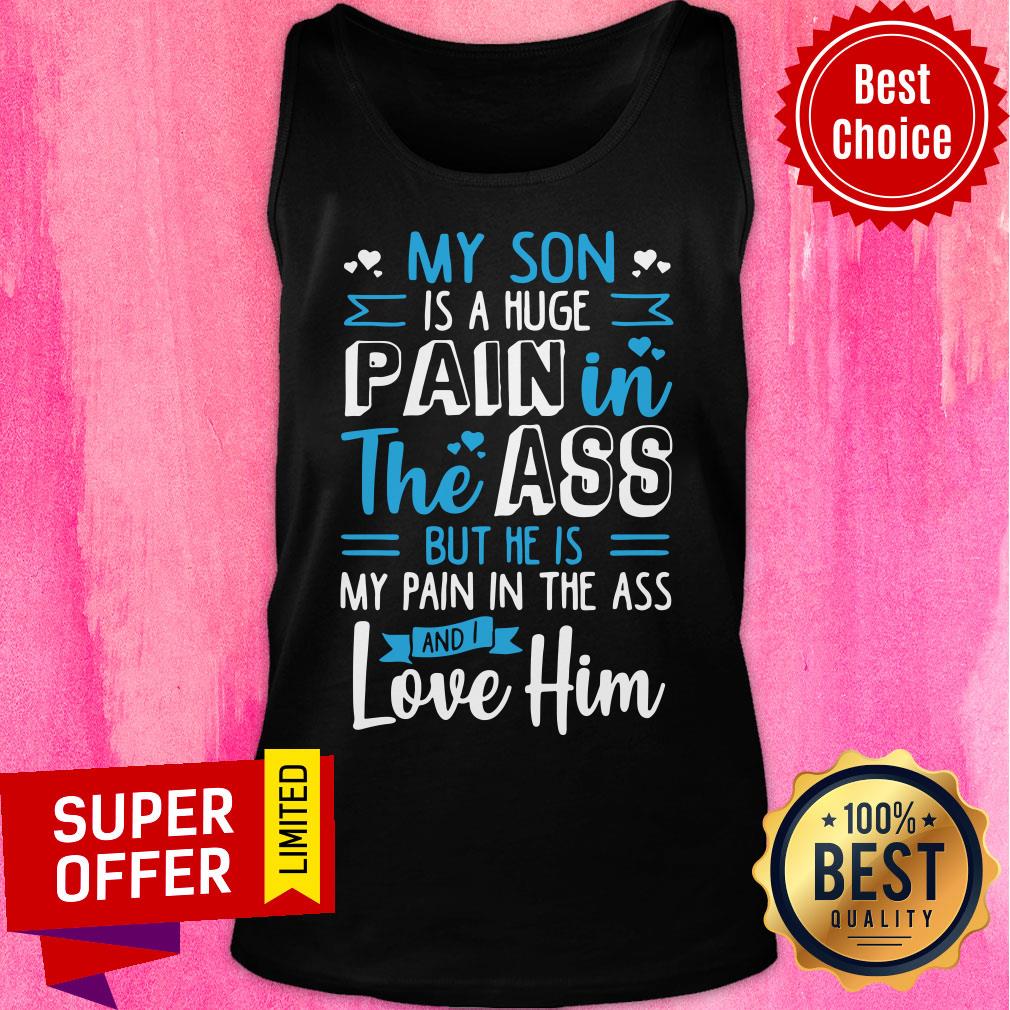 My Son Is Huge Pain Ass Love Him Shirt - Image 3