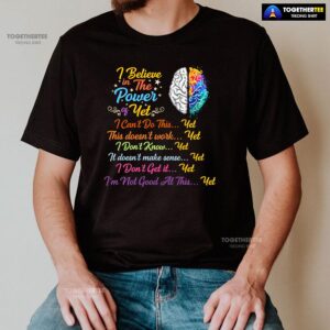 Alternative view of Brain I Believe In The Power Of Yet I Can’t Do This Yet This Doesn’t Work Yet I Don’t Know Yet T-Shirt
