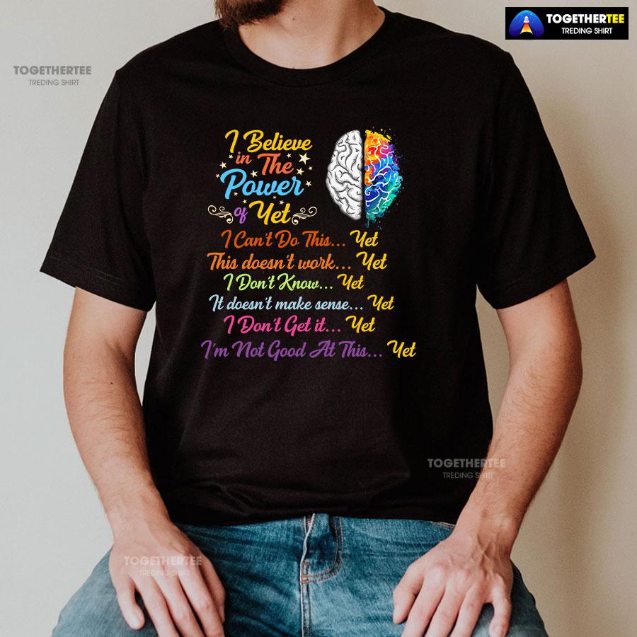 Brain I Believe In The Power Of Yet I Can’t Do This Yet This Doesn’t Work Yet I Don’t Know Yet T-Shirt - Image 2