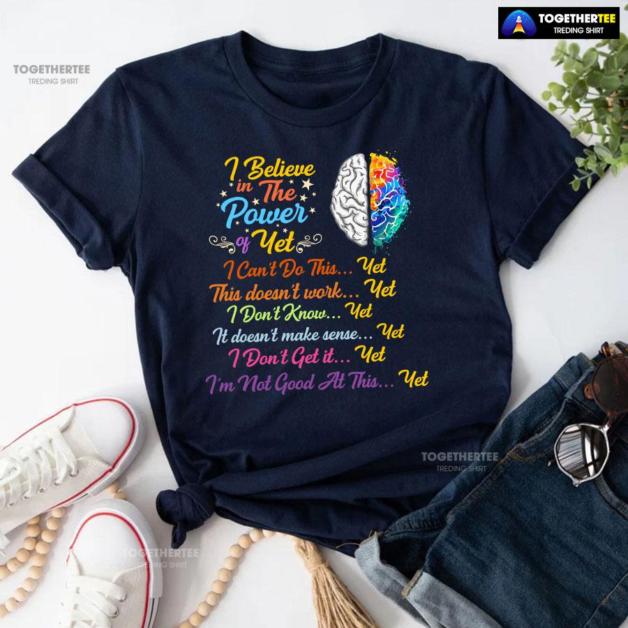 Brain I Believe In The Power Of Yet I Can’t Do This Yet This Doesn’t Work Yet I Don’t Know Yet T-Shirt - Image 4