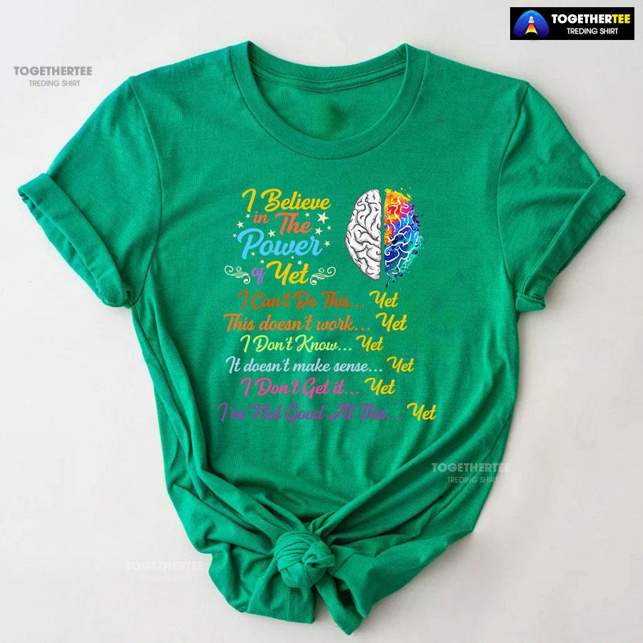 Brain I Believe In The Power Of Yet I Can’t Do This Yet This Doesn’t Work Yet I Don’t Know Yet T-Shirt - Image 7
