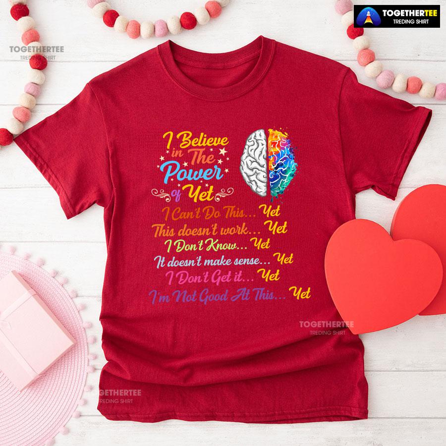 Brain I Believe In The Power Of Yet I Can’t Do This Yet This Doesn’t Work Yet I Don’t Know Yet T-Shirt - Image 8