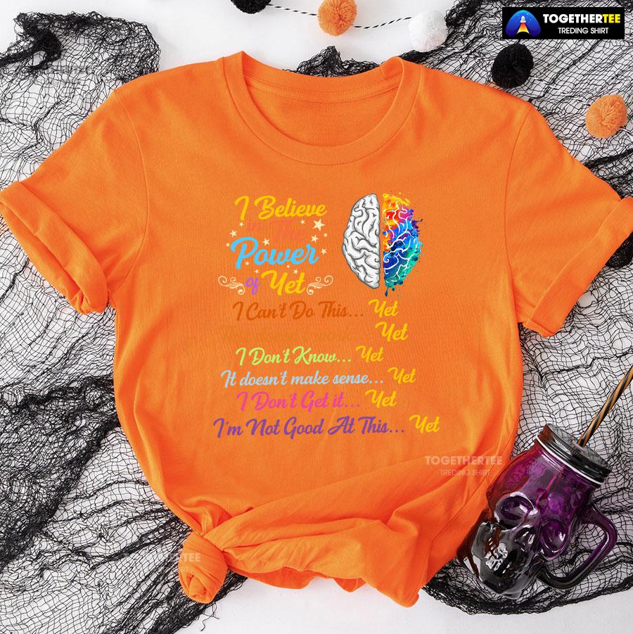 Brain I Believe In The Power Of Yet I Can’t Do This Yet This Doesn’t Work Yet I Don’t Know Yet T-Shirt - Image 9