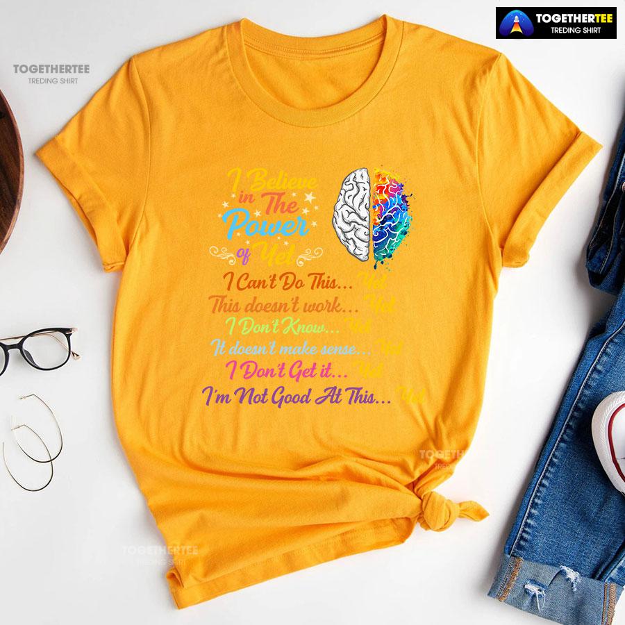 Brain I Believe In The Power Of Yet I Can’t Do This Yet This Doesn’t Work Yet I Don’t Know Yet T-Shirt - Image 10