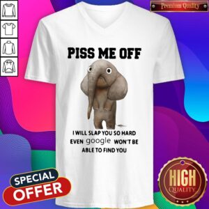 Alternative view of Elephant Piss Me Off I Will Slap You So Hard Even Google Won’t Be Able To Find You Shirt