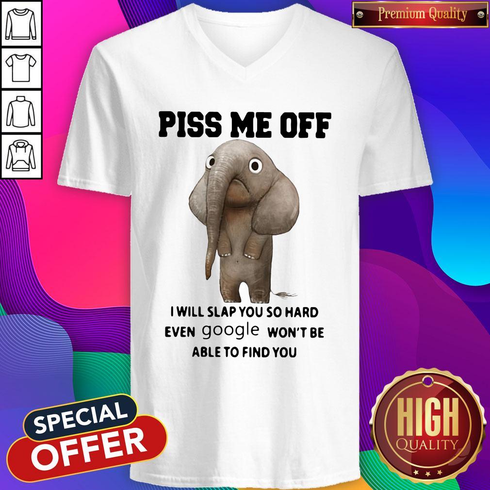 Elephant Piss Me Off I Will Slap You So Hard Even Google Won’t Be Able To Find You Shirt - Image 2