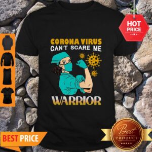 Awesome Strong Nurse Corona Virus Can’t Scare Me Warrior Shirt