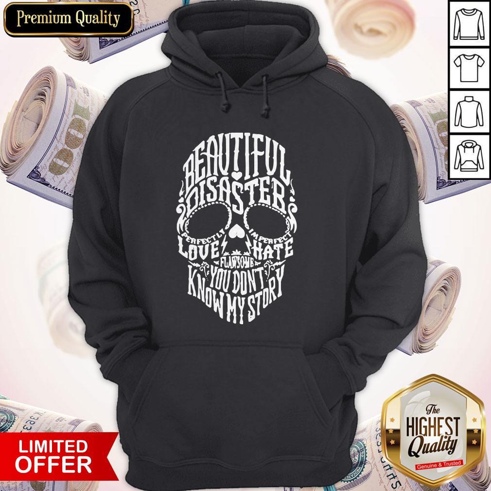 Skull Beautiful Disaster Love Hate Flawsome You Don'T Know My Story Shirt - Image 2