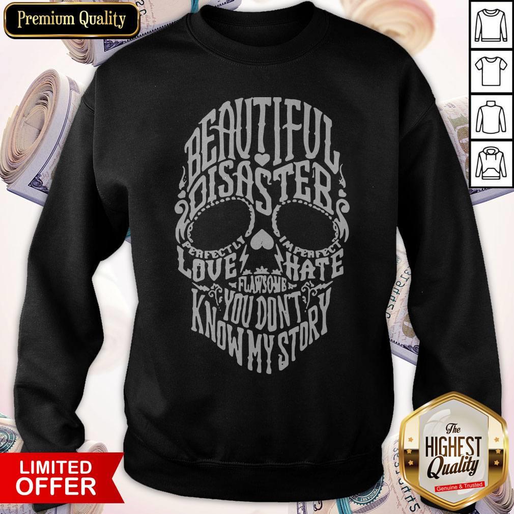 Skull Beautiful Disaster Love Hate Flawsome You Don'T Know My Story Shirt - Image 5