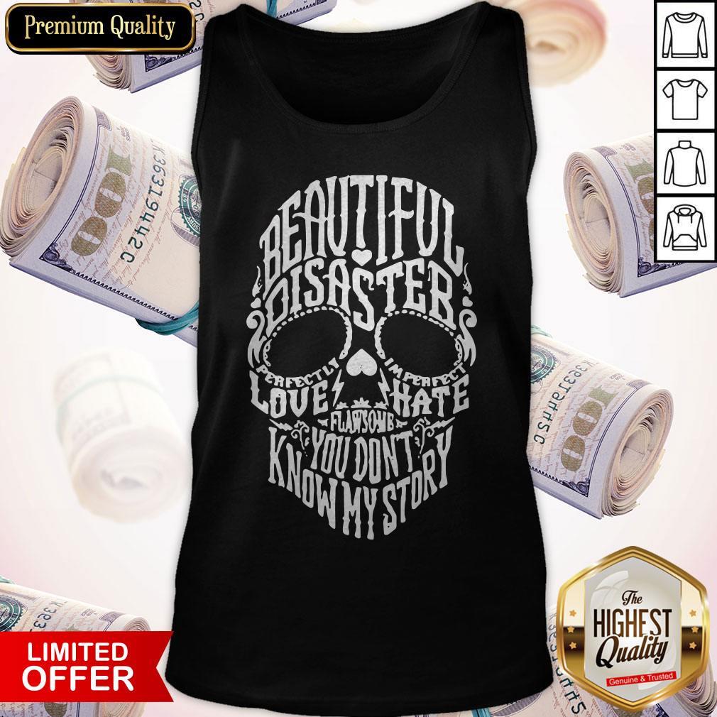 Skull Beautiful Disaster Love Hate Flawsome You Don'T Know My Story Shirt - Image 4