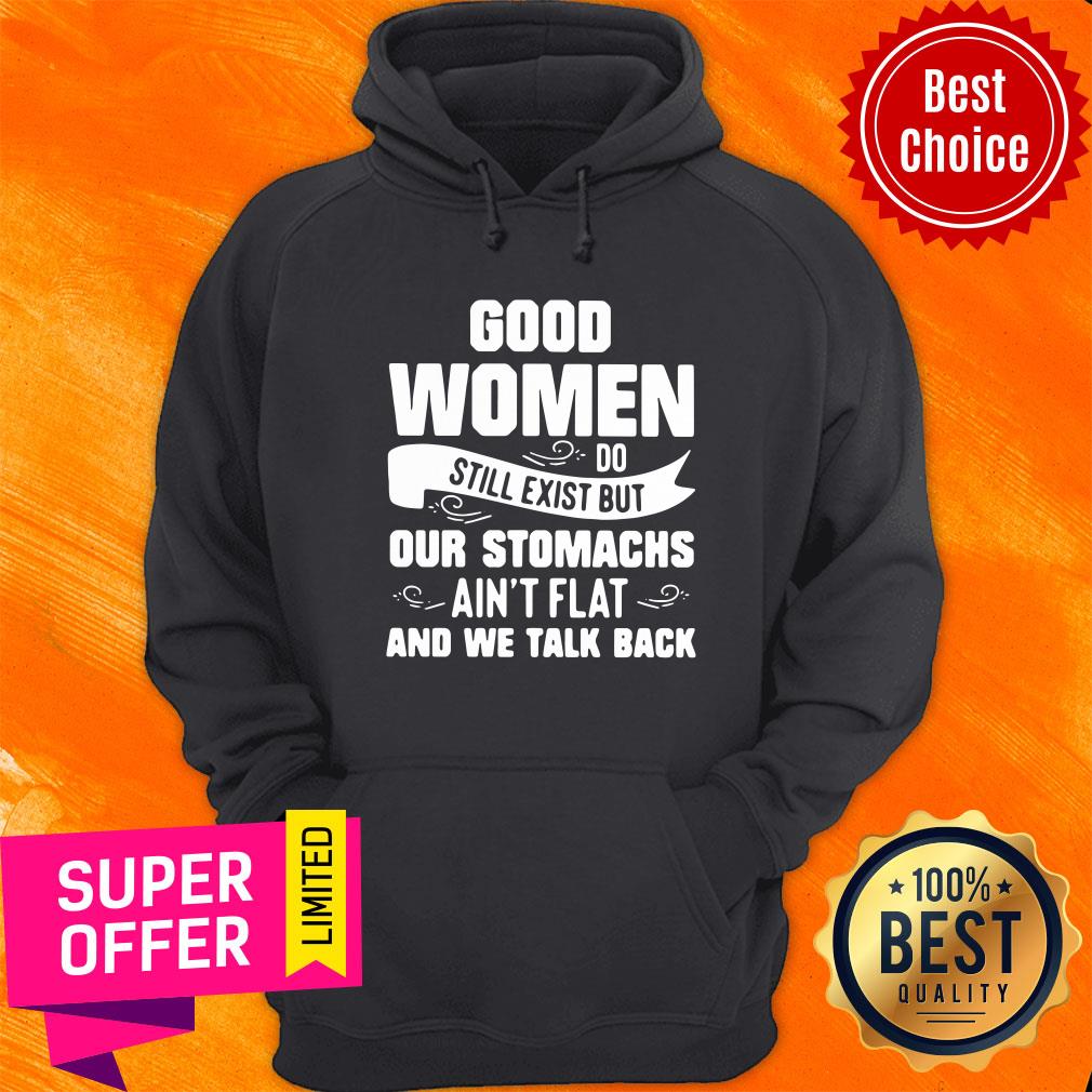 Good Women Do Still Exist But Our Stomachs Ain’t Flat And We Talk Back Shirt - Image 2