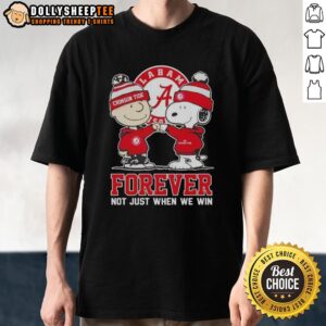 Good Peanut Snoopy Charlie Brown Alabama Crimson Tide Forever Not Just When We Win T-Shirt