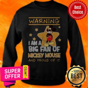 Alternative view of Mickey Mouse Warning I Am A Big Fan Of Mickey Mouse And Proud Of It Shirt