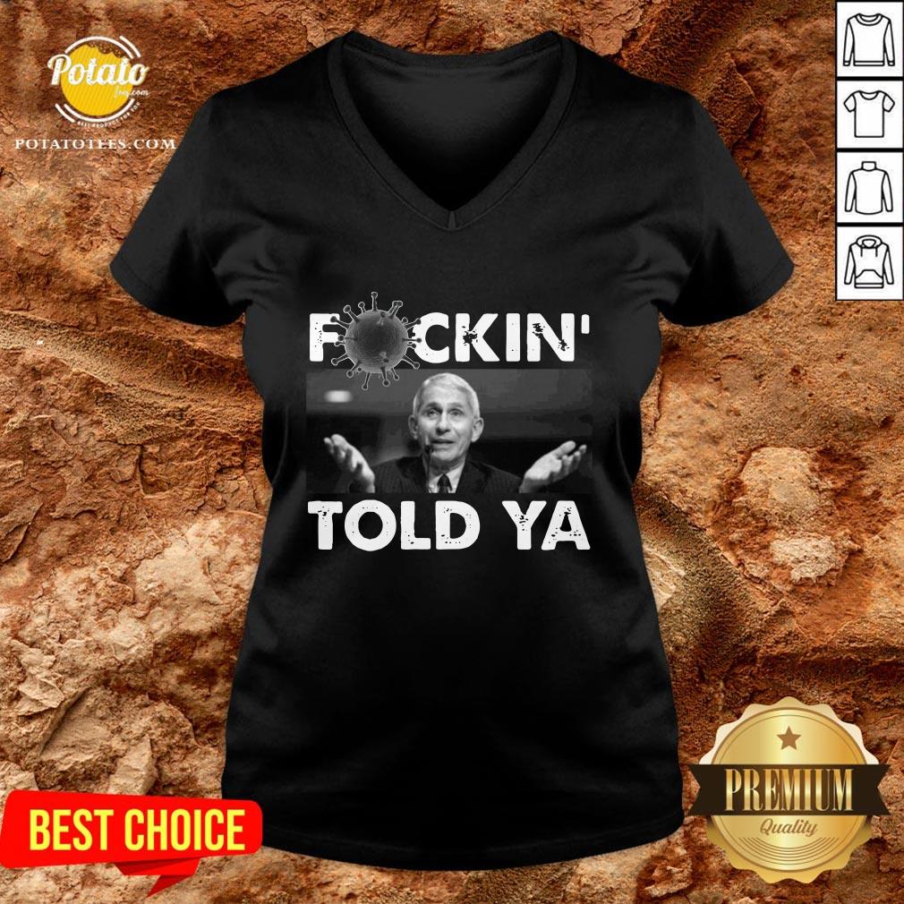Funny Anthony Fauci Fuckin Told Ya Shirt - Image 2