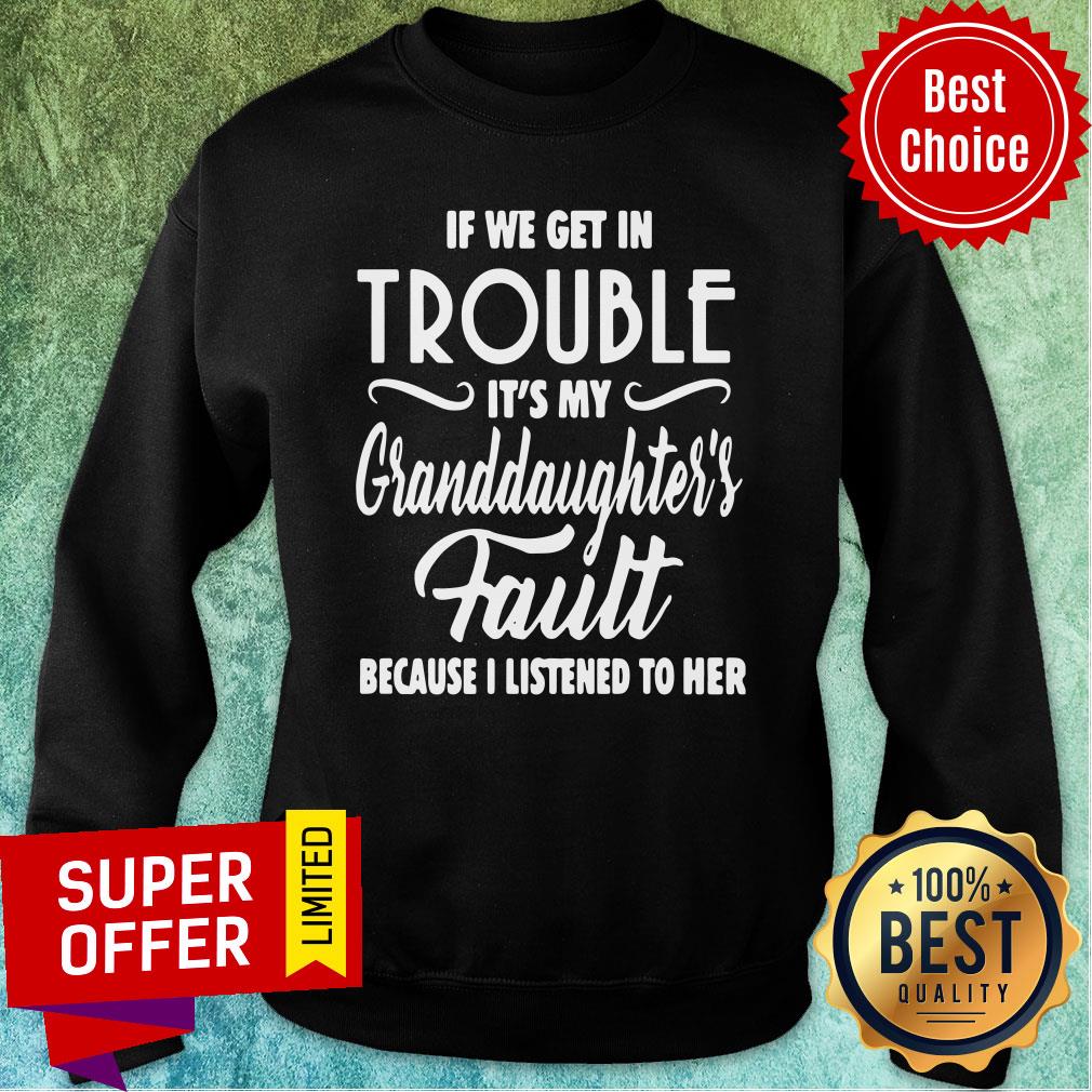 If We Get In Trouble It’s My Granddaughter’s Fault Because I Listened To Her Shirt - Image 5