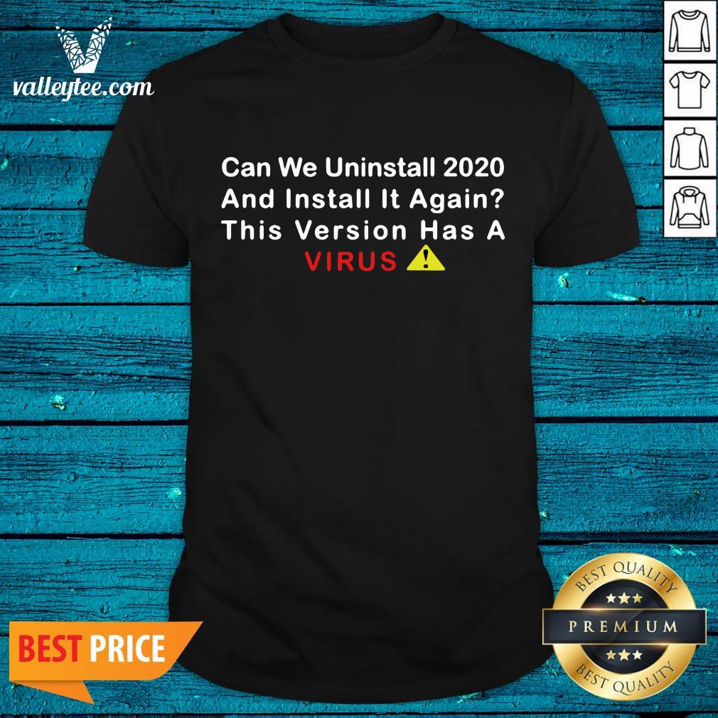 Nice Can We Uninstall 2020 And Install It Again This Version Has A Coronavirus Essential Shirt