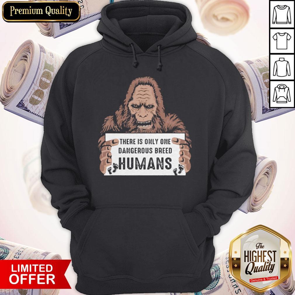 Bigfoot There Is Only One Dangerous Breed Humans Shirt - Image 5