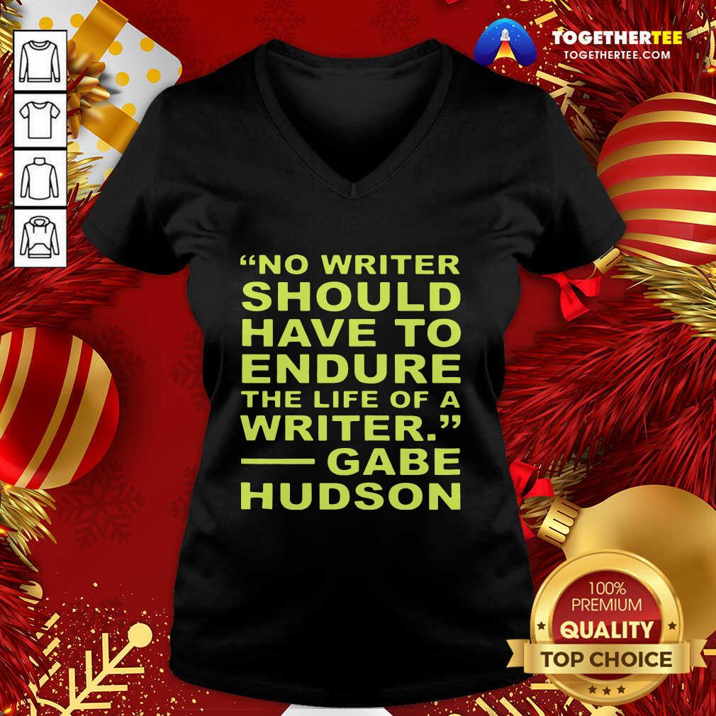 Cute No Writer Should Have To Endure The Life Of A Writer Gabe Hudson Shirt - Image 2