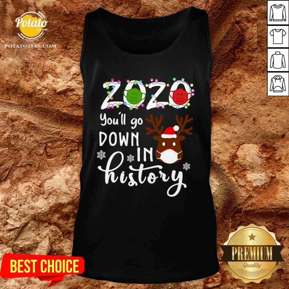 Nice Reindeer 2020 Face Mask You’ll Go Down In History Christmas Shirt - Image 3