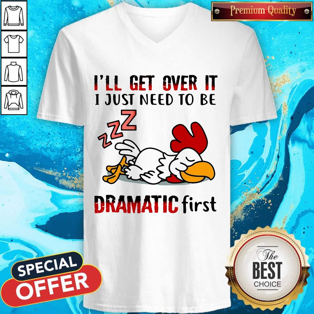 Chicken Sleep I’ll Get Over It I Just Need To Be Dramatic First Shirt - Image 3
