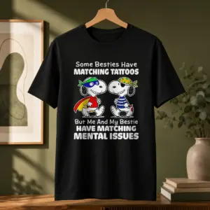 Hot Pretty Snoopy Some Besties Have Matching Tattoos But Me And My Bestie Have Matching Mental Issues Shirt