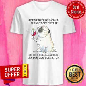 Alternative view of Let Me Pour You Tall Glass Of Get Over It Oh And Here's A Straw So You Can Suck It Up Shirt