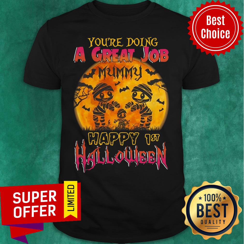 You Are Doing A Great Job Mummy Happy 1st Halloween Shirt