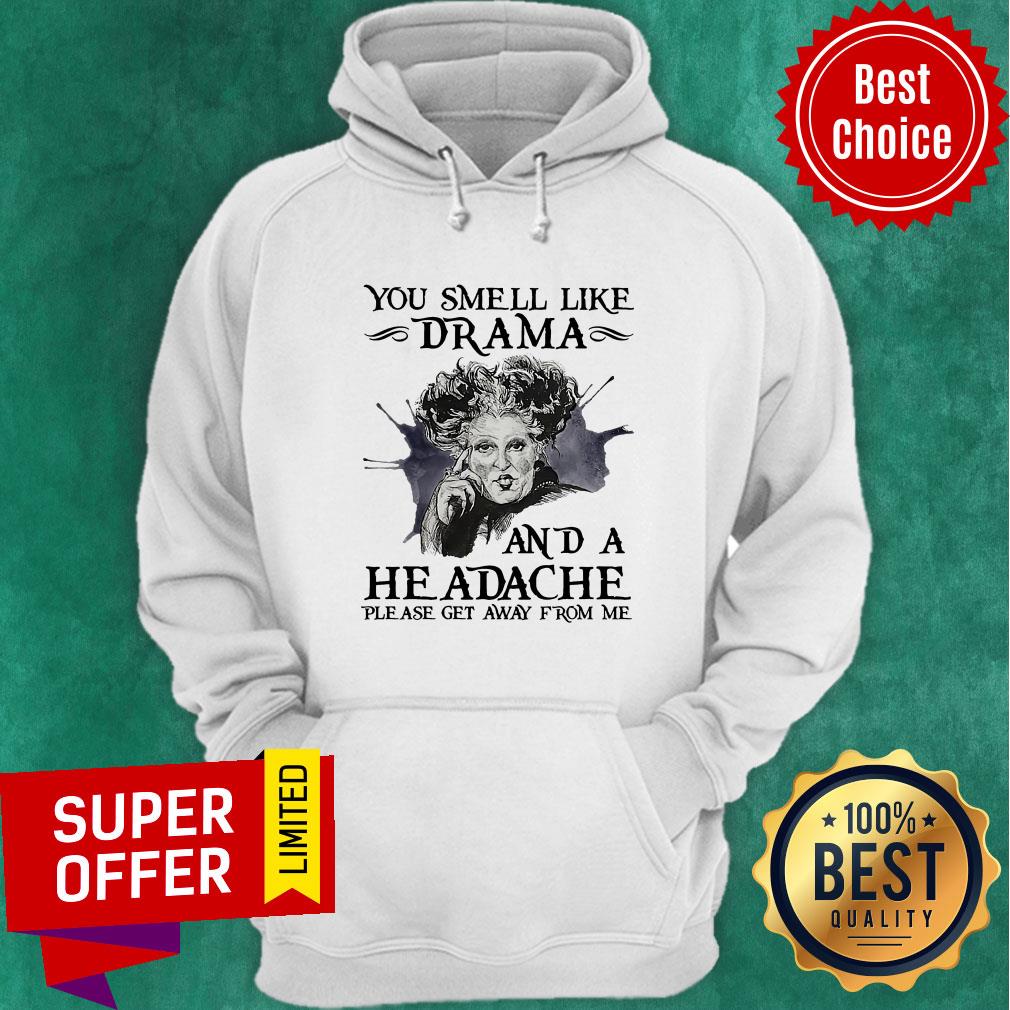 You Smell Like Drama And A Headache Please Get Away From Me Shirt - Image 3