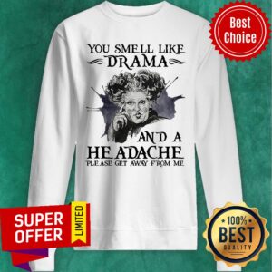 Alternative view of You Smell Like Drama And A Headache Please Get Away From Me Shirt