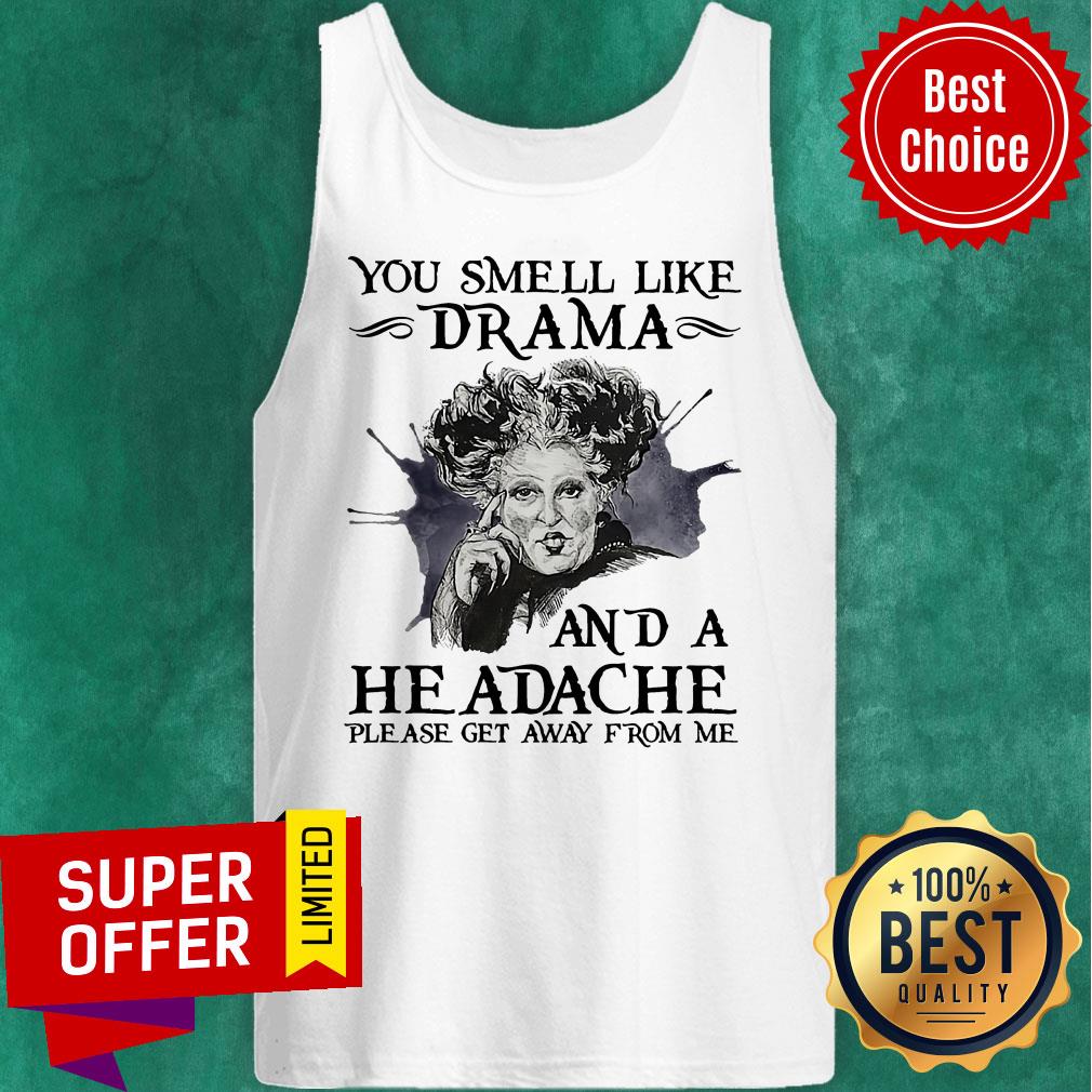 You Smell Like Drama And A Headache Please Get Away From Me Shirt - Image 5