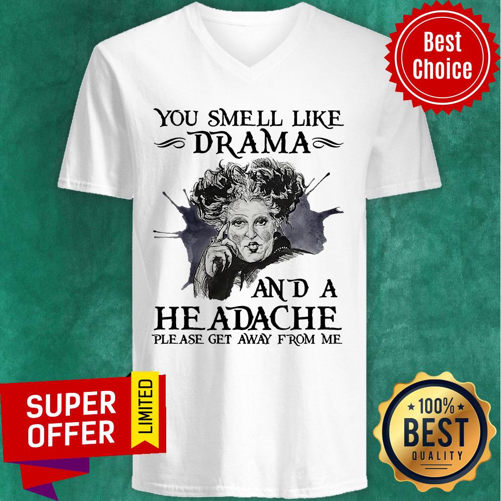 You Smell Like Drama And A Headache Please Get Away From Me Shirt - Image 4
