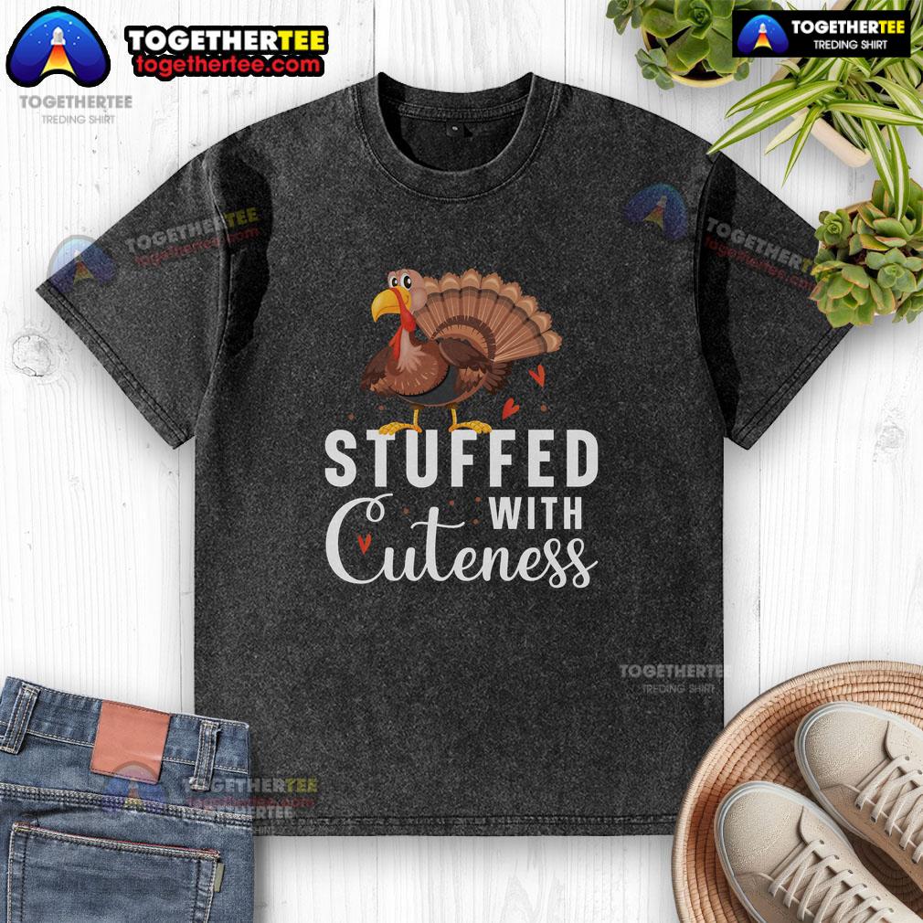 Funny Stuffed With Cuteness Turkey Thanksgiving T-Shirt - Image 6