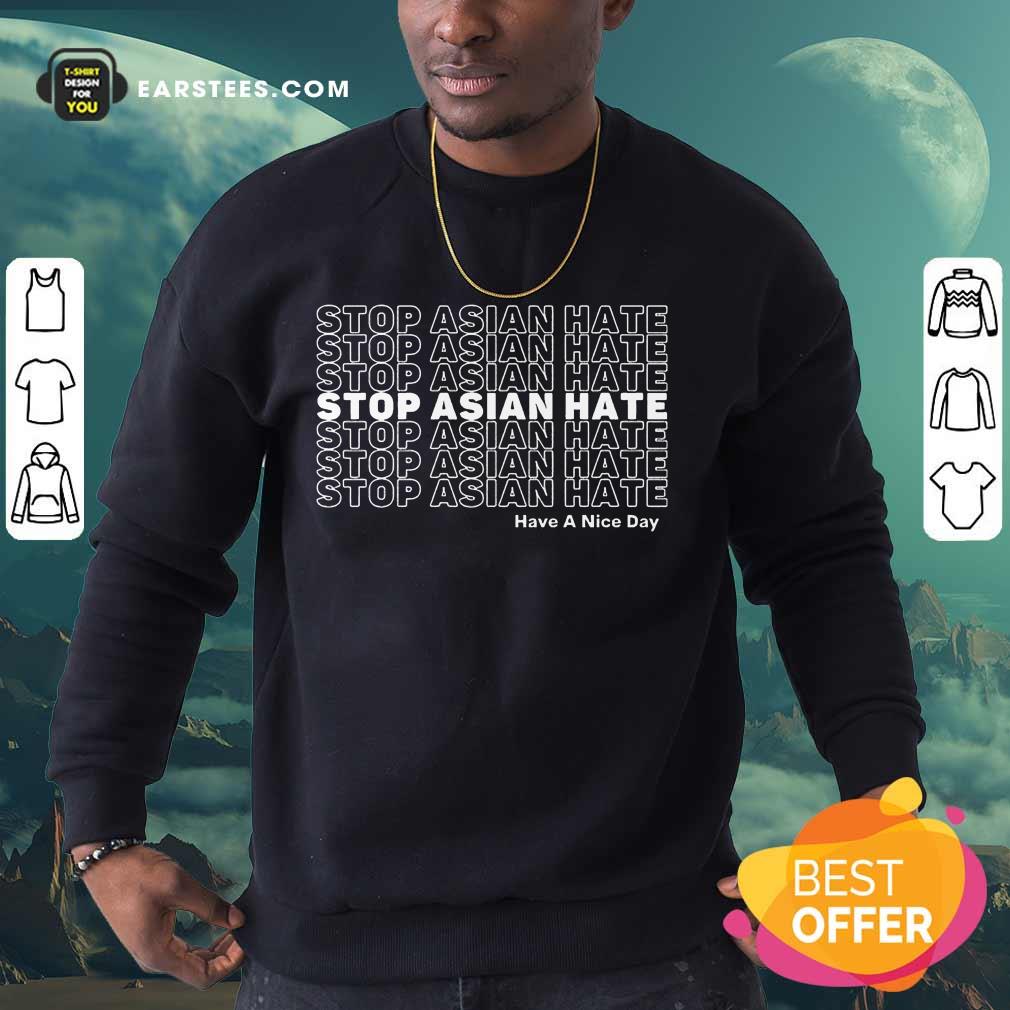 Excellent Asian Hate Have A Nice Day Shirt - Image 3