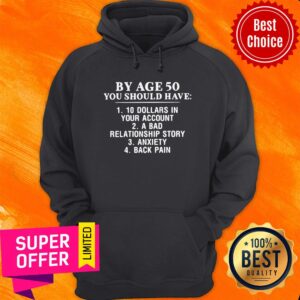 Alternative view of Funny By Age 50 You Should Have 1 10 Dollars In Your Account Shirt