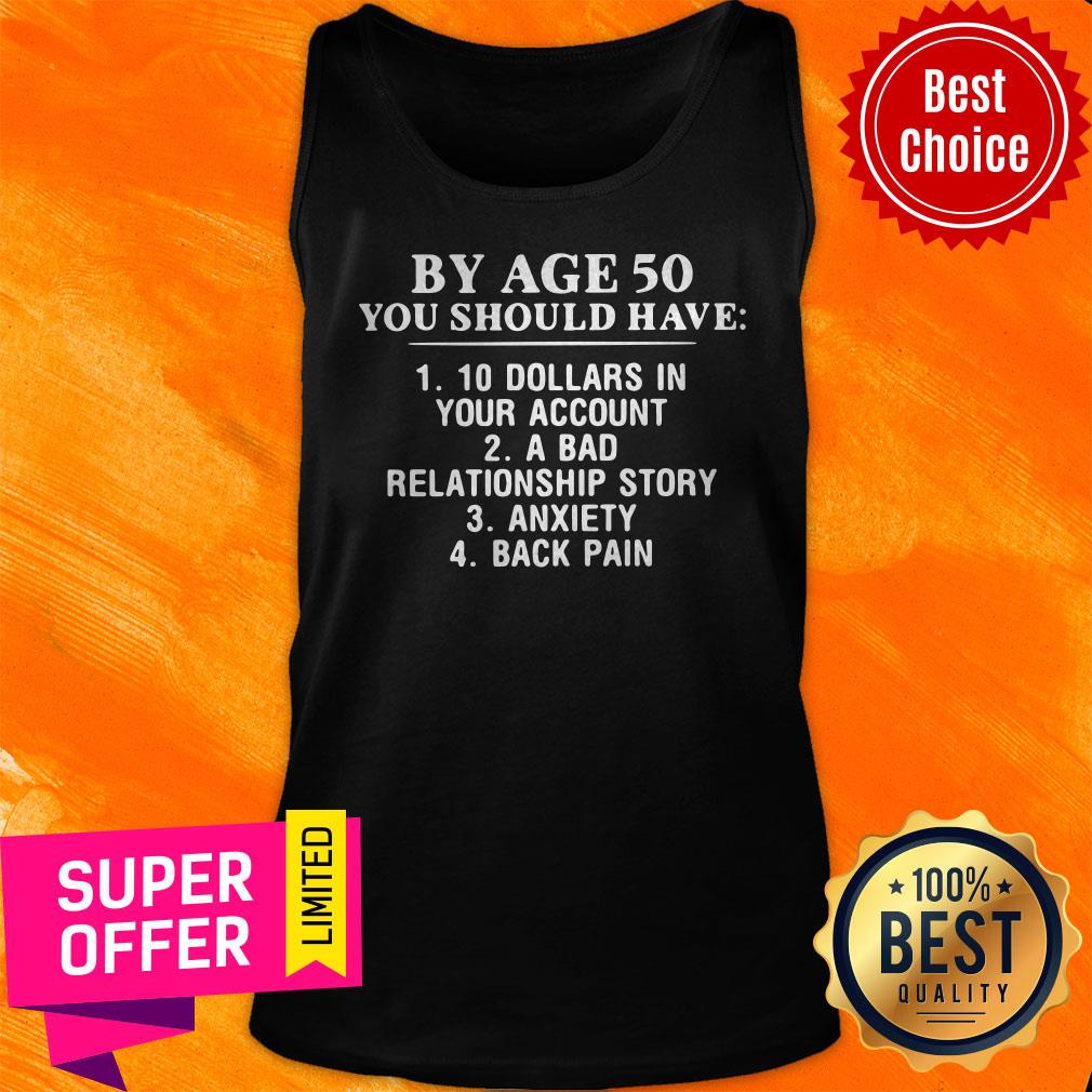 Funny By Age 50 You Should Have 1 10 Dollars In Your Account Shirt - Image 4