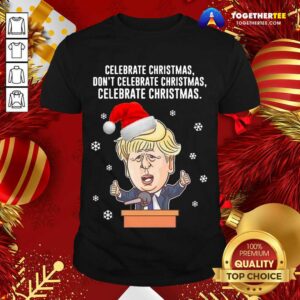 Funny Santa Donald Trump Celebrate Christmas Don’t Celebrate Christmas Celebrate Christmas Shirt