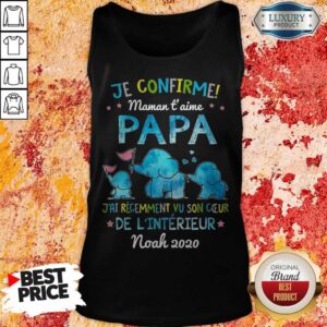 Alternative view of Je Confirme Maman T' Aime Papa J'ai Récemment Vu Son Ceur De L'intérieur Noah 2020 Shirt