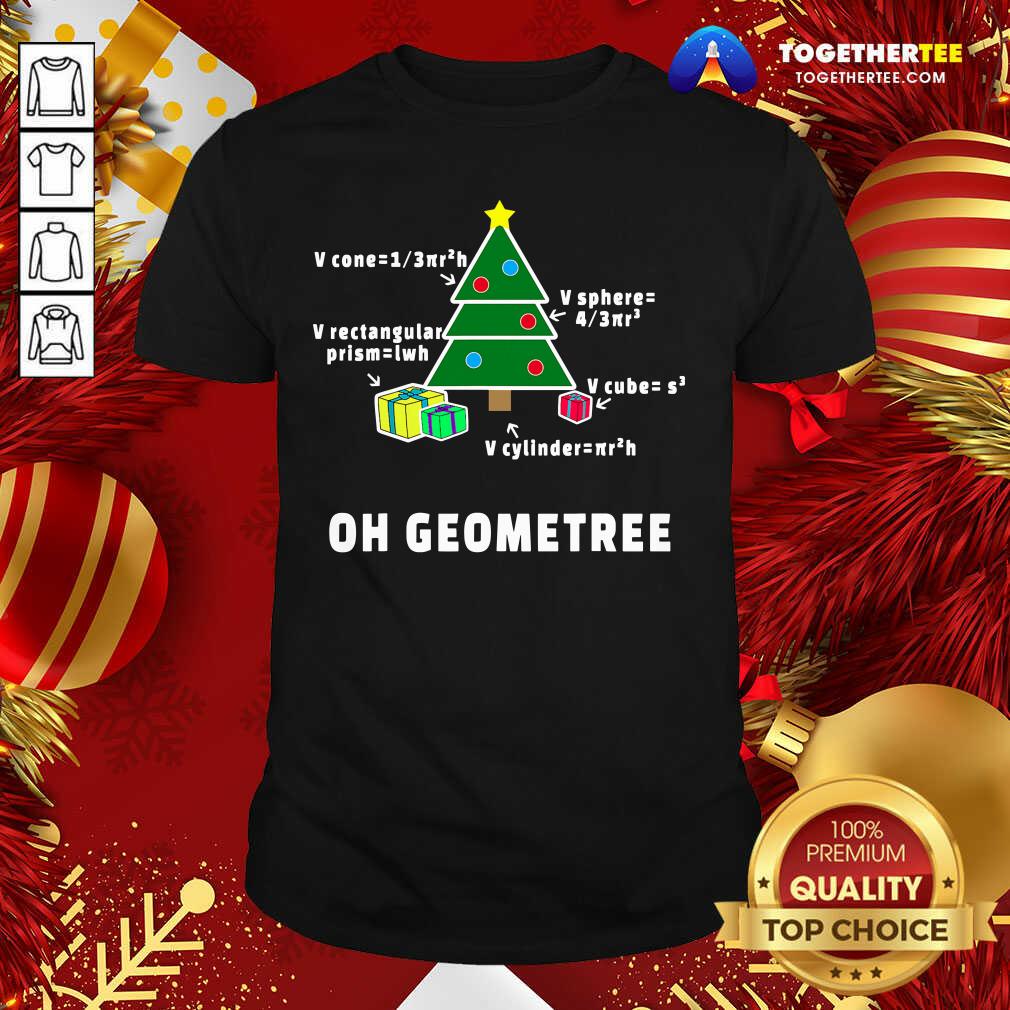 Nice Oh Geometree Christmas Tree Math Teacher Geometry Xmas Shirt