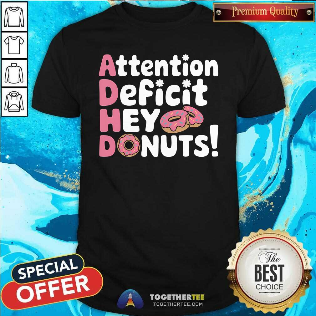 Good Attention Deficit Hey Donuts T-Shirt