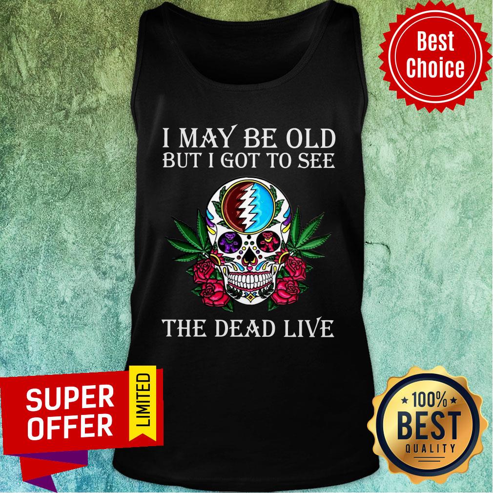 Awesome Skull Grateful Dead I May Be Old But I Got To See The Dead Live Shirt - Image 4