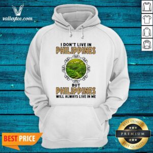 Alternative view of I Don’t Live In Philippines But Philippines Will Always Live In Me Shirt
