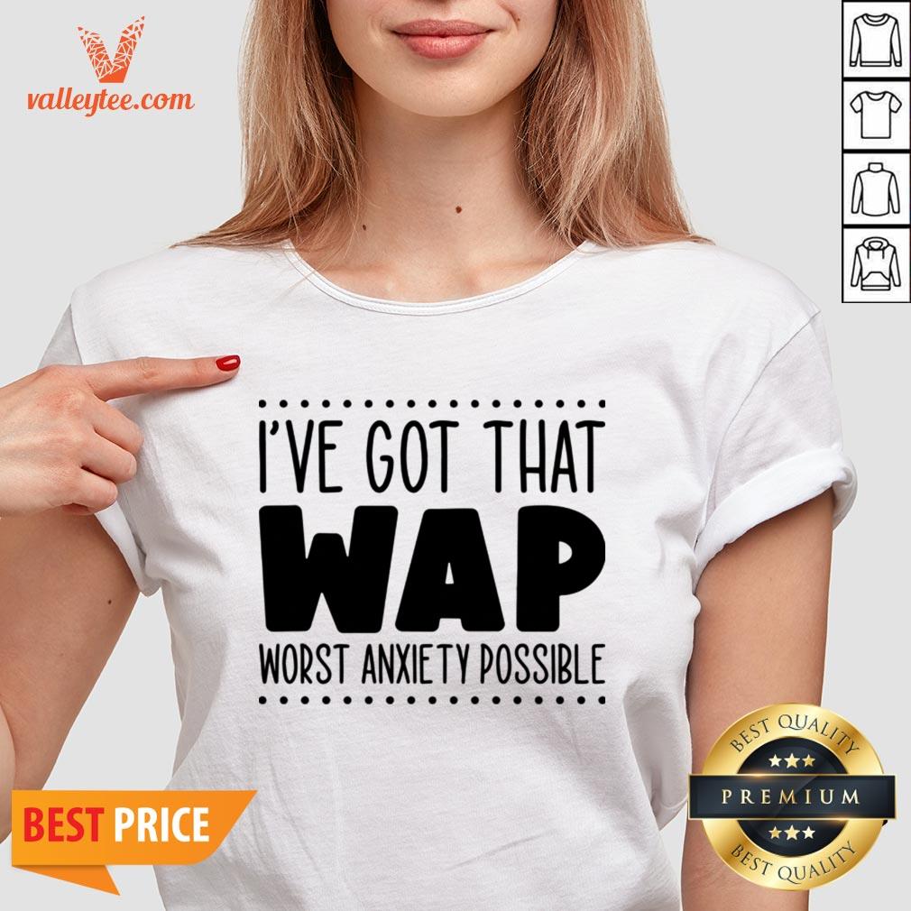 I’ve Got That Wap Worst Anxiety Possible Shirt - Image 3