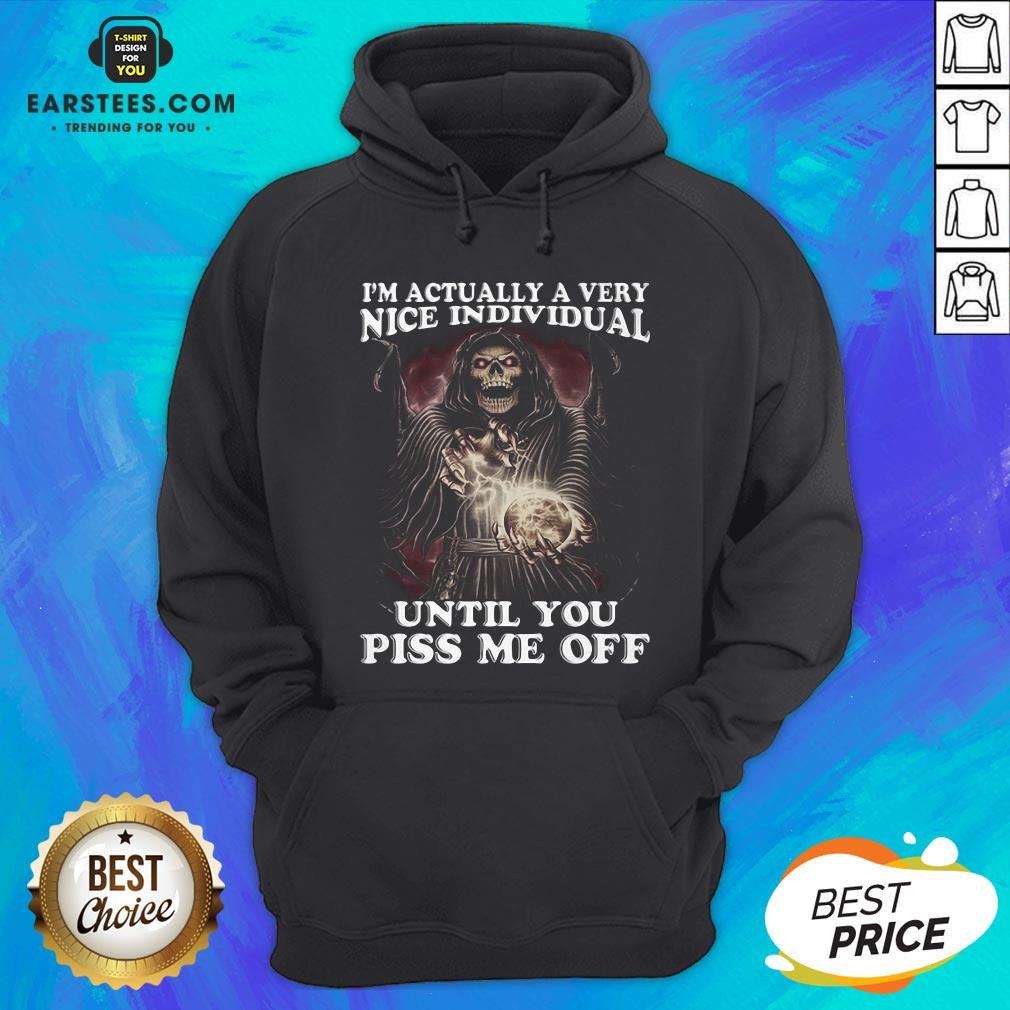 Premium Death I’m Actually A Very Nice Individual Until You Piss Me Off Shirt - Image 2